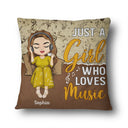 Just A Girl Who Loves Music - Gift For Yourself - Personalized Custom Pillow