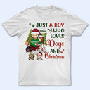 Just A Girl Boy Who Loves Dogs And Christmas - Christmas Gift For Dog Lovers - Personalized Custom Hoodie