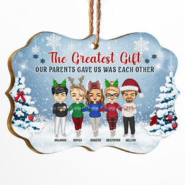 Family Siblings The Greatest Gift Our Parents Gave - Christmas Gift For Sisters And Brothers - Personalized Wooden Ornament