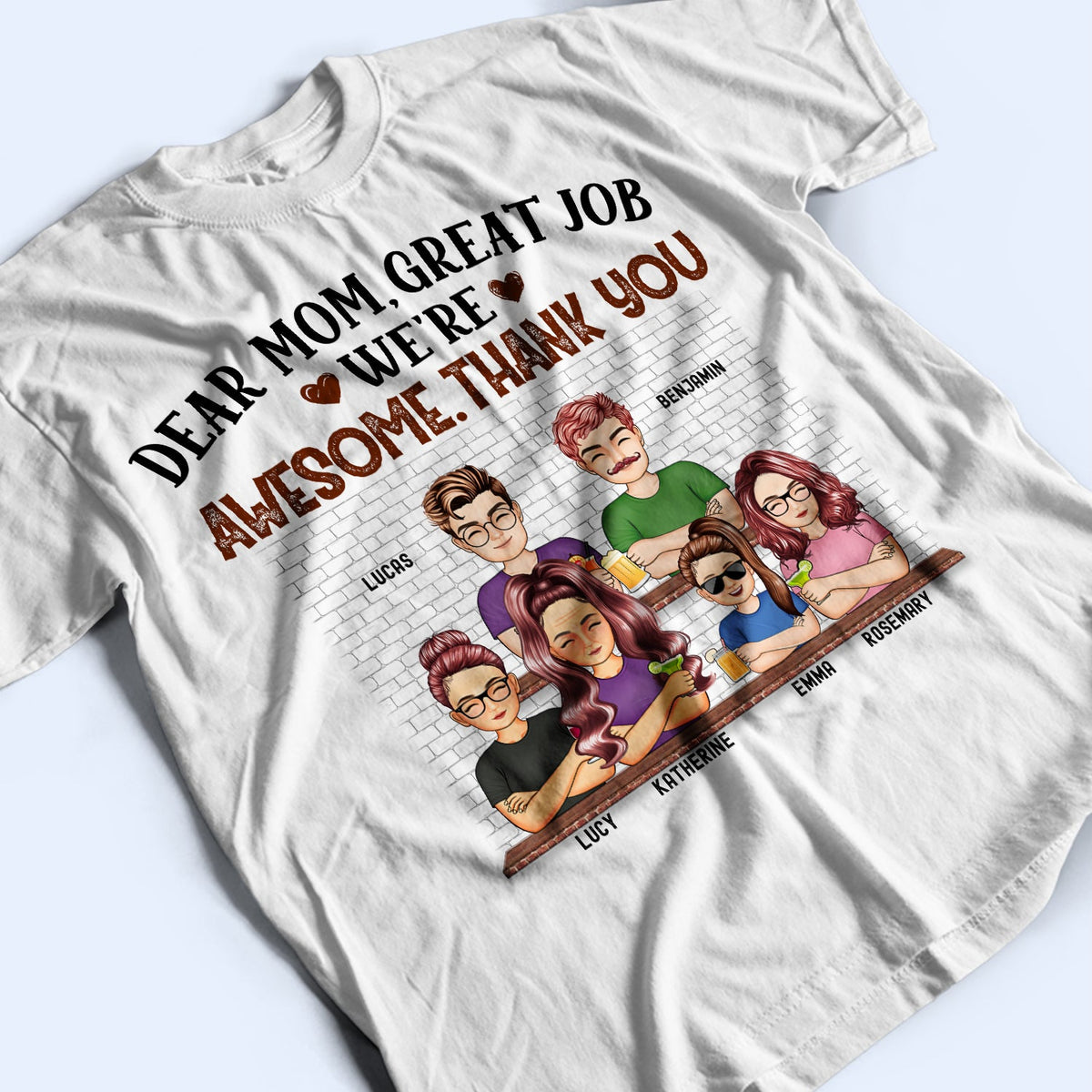 Dear Mom Great Job We're Awesome Thank You - Birthday, Loving Gift For Mommy, Mother, Grandma, Grandmother - Personalized Custom T Shirt