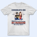 Congrats On Being My Husband - Loving Gift For Couples - Personalized Custom T Shirt