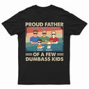 Proud Father Of A Few Kid & Adult - Funny Gift For Dad, Father, Grandpa - Personalized T Shirt