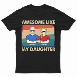 Awesome Like My Daughter - Funny Gift For Dad, Father, Grandpa - Personalized T Shirt