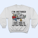 I'm Retired I Don't Want To - Retirement Gift For Camping Lovers, Dad, Mom, Grandpa, Grandma - Personalized T Shirt