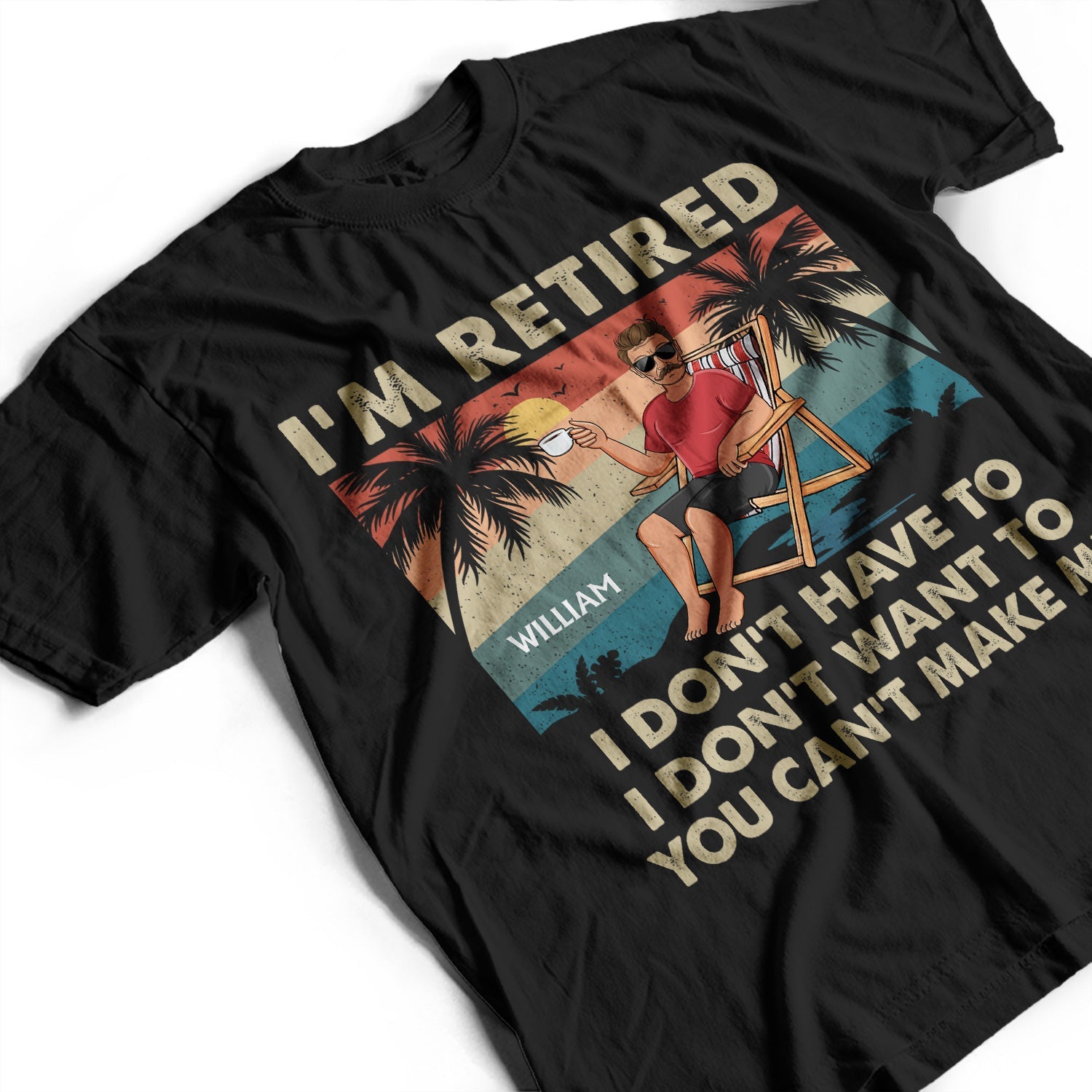 I'm Retired I Don't Want To - Retirement Gift For Beach Lovers, Dad, Mom, Grandpa, Grandma - Personalized T Shirt