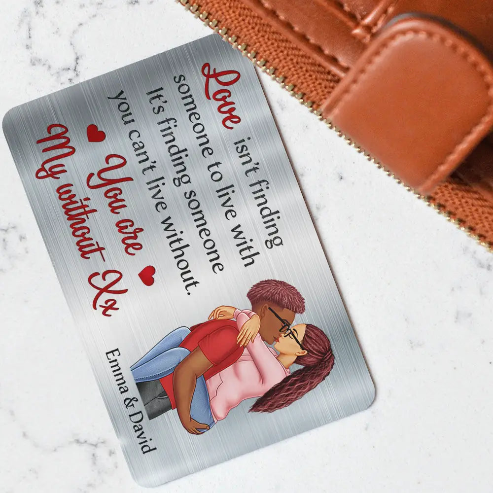 Gift For Couples, Gift For Husband, Gift For Wife, Gift For Boyfriend, Gift For Girlfriend - Love Is Finding Someone You Can't Live Without Couple - Personalized Aluminum Wallet Card