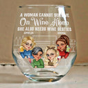 Gift For Bestie, Gift For Sisters - A Woman Cannot Survive On Wine Alone Besties - Personalized Stemless Wine Glass
