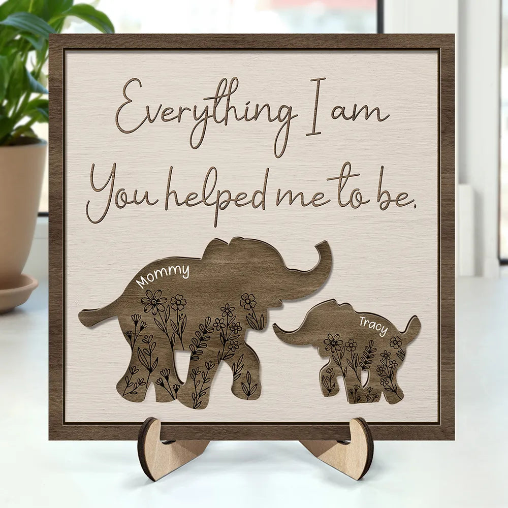 Gift For Mother, Gift For Grandma - Everything I Am You Helped Me To Be Mom Dad Family - Personalized 2-Layered Wooden Plaque With Stand