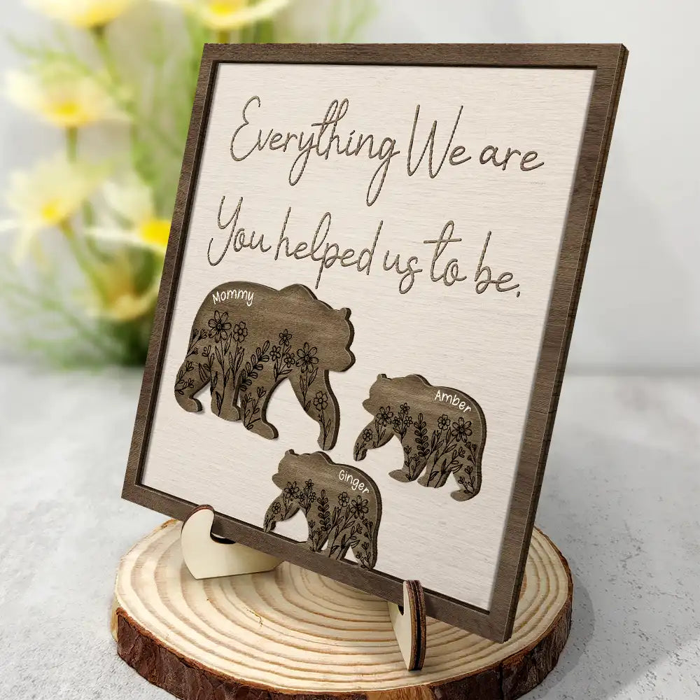 Gift For Mother, Gift For Grandma - Everything I Am You Helped Me To Be Mom Dad Family - Personalized 2-Layered Wooden Plaque With Stand