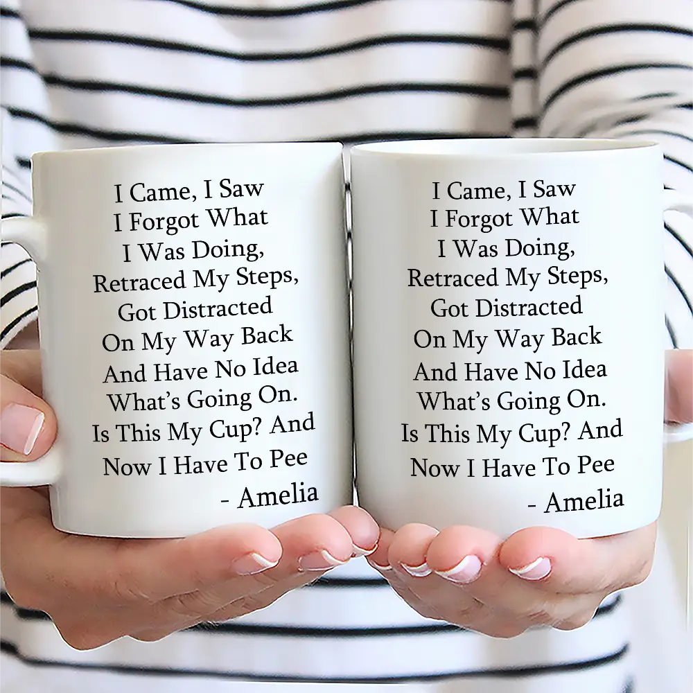 Gift For Yourself, Gift For Women, Gift For Men - I Came I Saw I Forgot What I Was Doing - Personalized Mug
