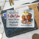 Gift For Couples,Gift For Husband,Gift For Wife,Love,Gift For Boyfriend,Gift For Girlfriend - Custom Photo Turns Out I Like You More Than Originally Planned Couples - Personalized Aluminum Wallet Card