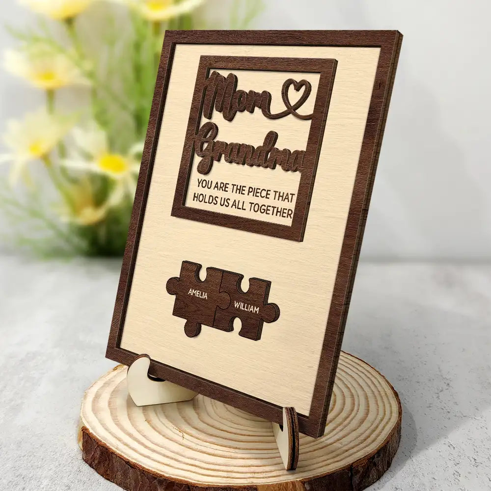 Gift For Mother, Gift For Grandma, Gift For Women, Gift For Wife - Mom Grandma You Are The Piece That Holds Us Together - Personalized 2-Layered Wooden Plaque With Stand
