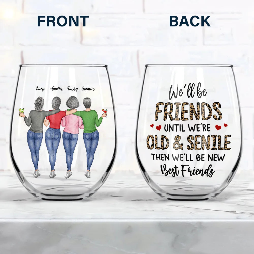 Gift For Bestie,Gifts For Colleagues,Old Best friends,Funny - We'll Be Friends Until We're Old And Senile Bestie - Personalized Stemless Wine Glass