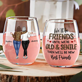 Gift For Bestie,Gifts For Colleagues,Old Best friends,Funny - We'll Be Friends Until We're Old And Senile Bestie - Personalized Stemless Wine Glass