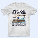 Pontoon Captain Like A Regular Captain Only More Drunker - Personalized Custom T Shirt