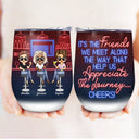 The Friends We Meet Along The Way Best Friends - Bestie BFF Gift - Personalized Custom Wine Tumbler