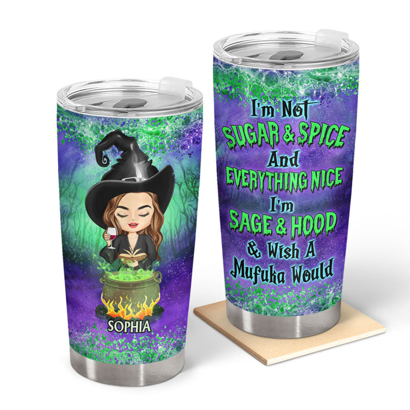 I'm Not Sugar And Spice And Everything Nice Witchy - Witch Gifts - Personalized Custom Tumbler