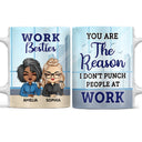 You Are The Reason I Don't Punch People At Work - Funny, Anniversary, Birthday Gifts For Colleagues, Coworker, Besties - Personalized Custom White Edge-to-Edge Mug