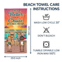 Life Is Better On A Cruise With Best Friends Beach Cruising - Traveling, Vacation, Anniversary, Birthday Gift For Besties - Personalized Beach Towel