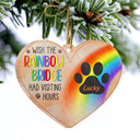 Wish The Rainbow Bridge Had Visiting Hours - Pet Memorial Gift - Personalized Custom Heart Acrylic Ornament