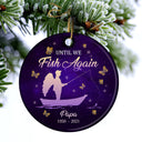 Until We Fish Again - Memorial Gift - Personalized Custom Circle Ceramic Ornament