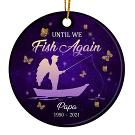 Until We Fish Again - Memorial Gift - Personalized Custom Circle Ceramic Ornament