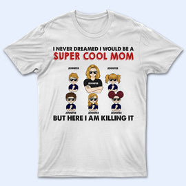 Never Dreamed I Would Be A Super Cool - Gift For Family - Personalized Custom T Shirt