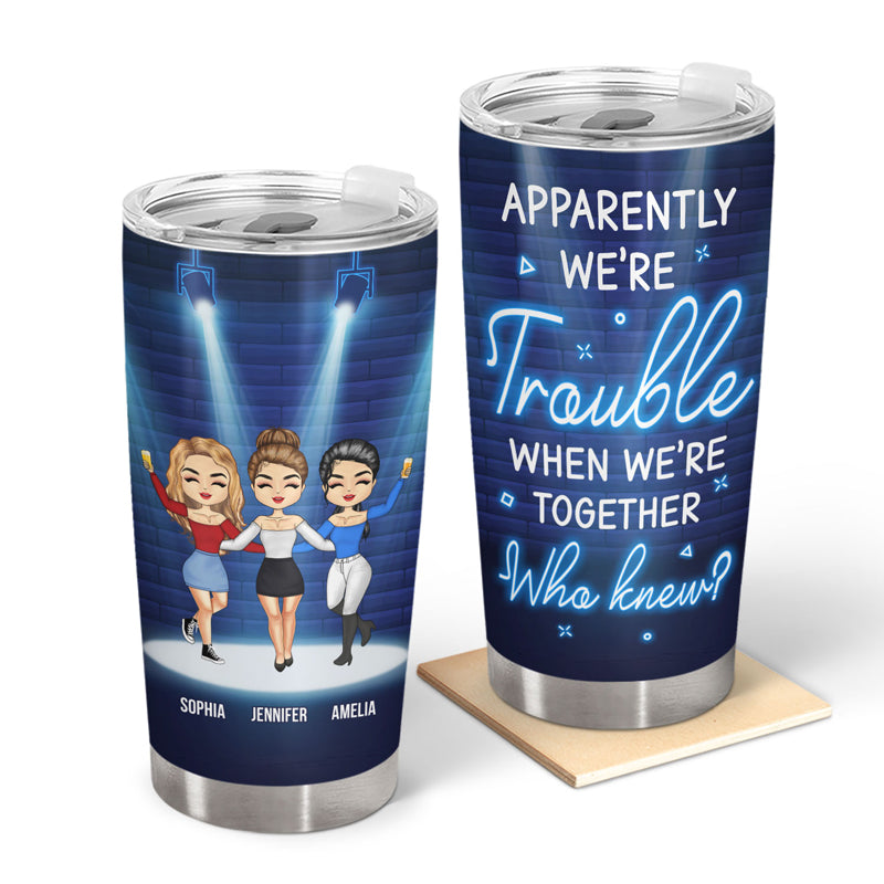 Friendship We're Trouble When We're Together - Gift For Bestie - Personalized Custom Tumbler