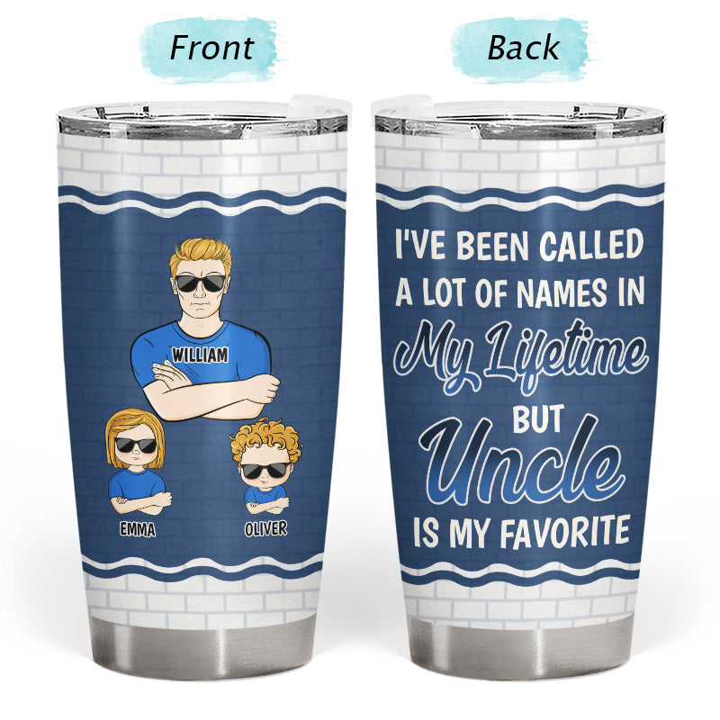 Been Called A Lot Of Names But Daddy Is My Favorite - Gift For Father - Personalized Custom Tumbler