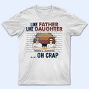 Like Father Like Daughter Oh Crap - Father Gift - Personalized Custom T Shirt