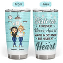 Sisters Maybe In Distance But Never At Heart - Gift For Besties Sisters - Personalized Custom Tumbler