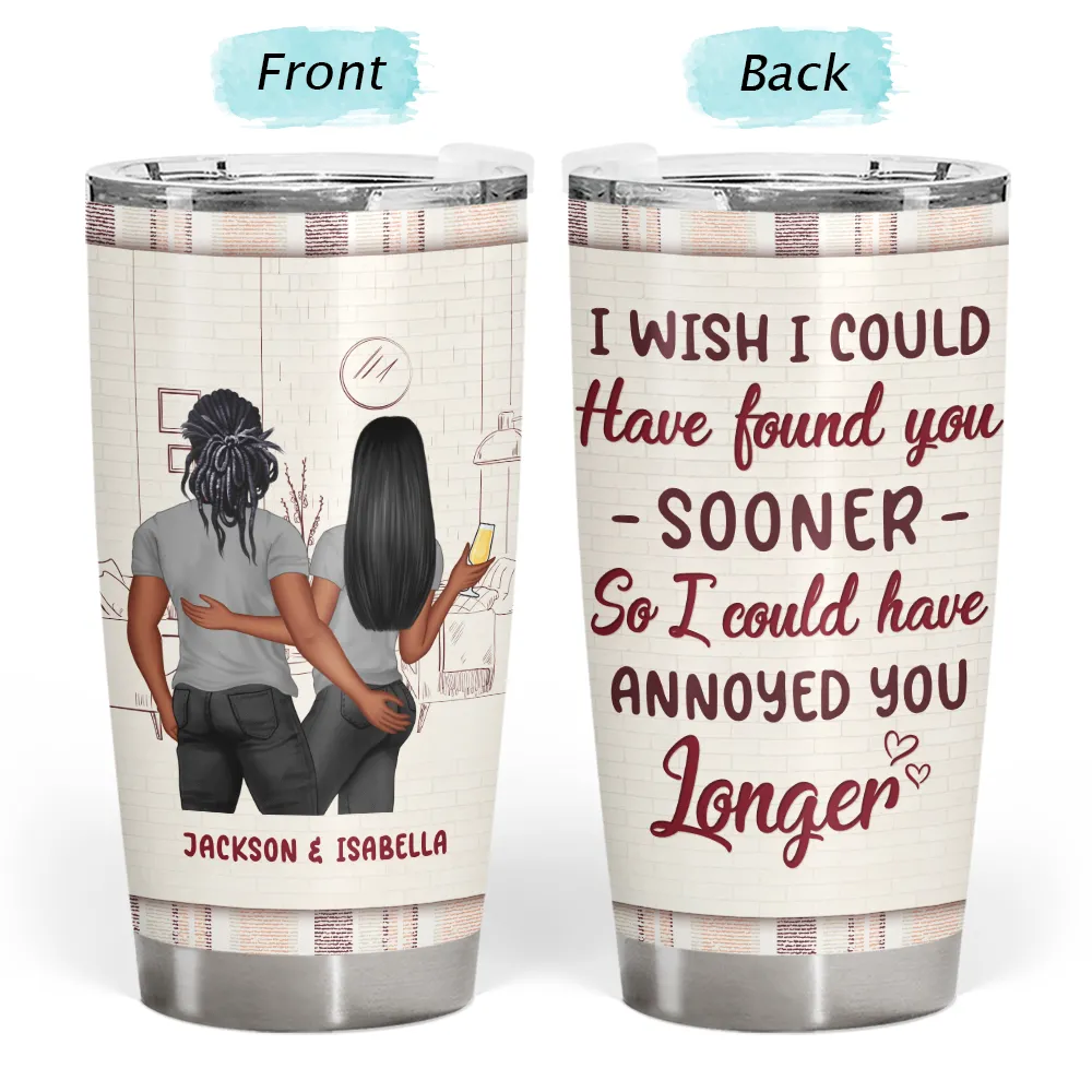 I Could Have Found You Sooner - Gift For Couples - Personalized Custom Tumbler