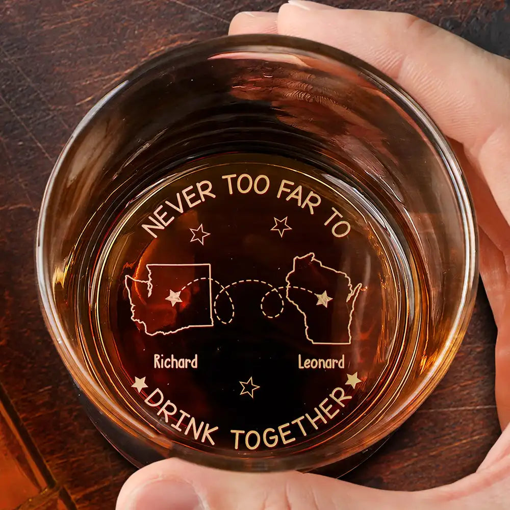 Gift For Bestie, Gift For Men, Gift For Brothers - Never Too Far To Drink Together - Personalized Engraved Whiskey Glass
