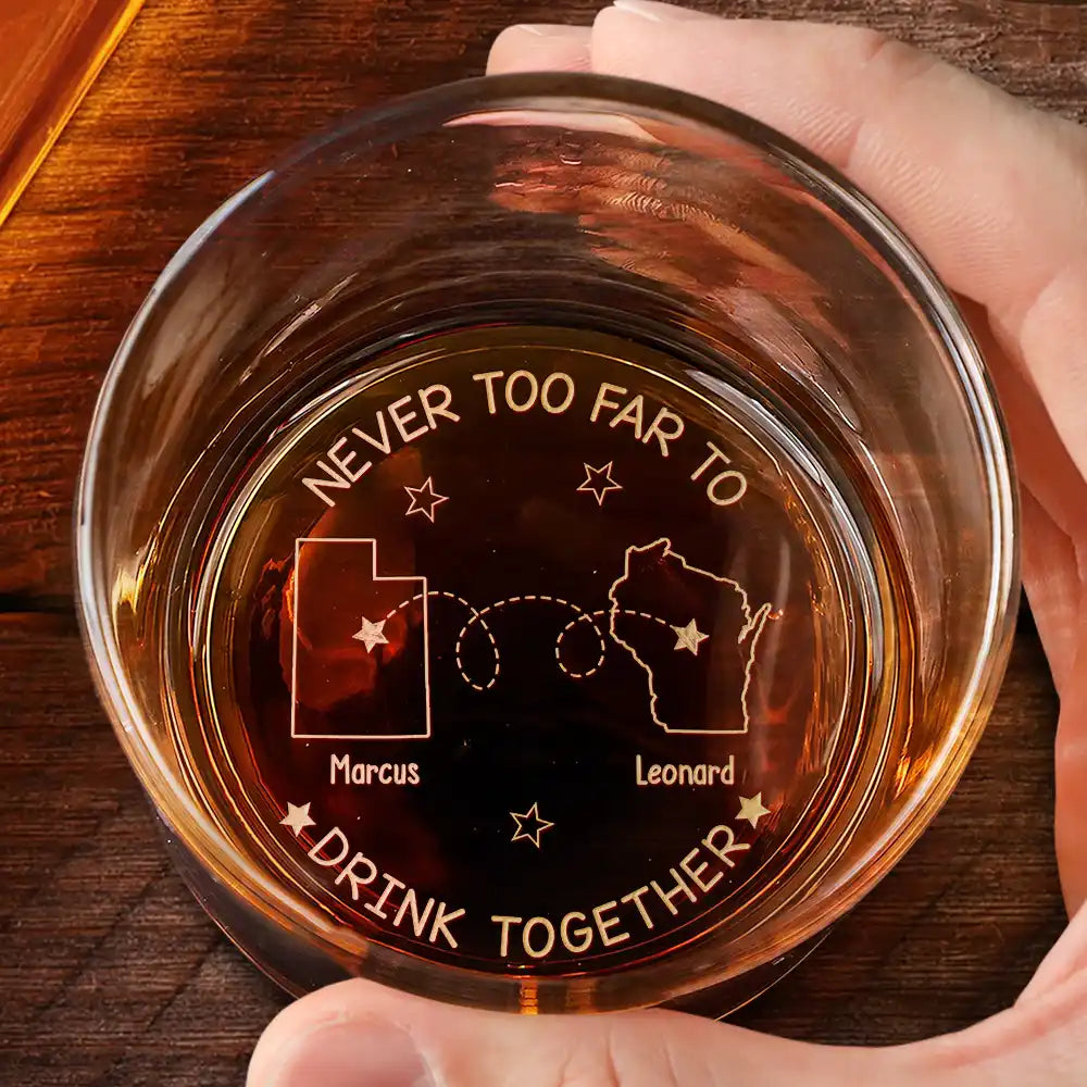 Gift For Bestie, Gift For Men, Gift For Brothers - Never Too Far To Drink Together - Personalized Engraved Whiskey Glass
