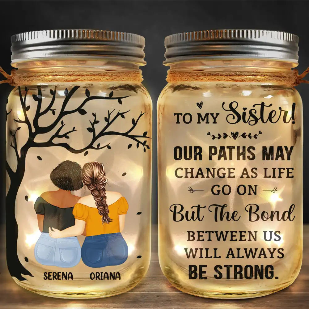 Gift For Bestie, Gift For Sisters - Our Paths May Change As Life Goes On - Personalized Mason Jar Light