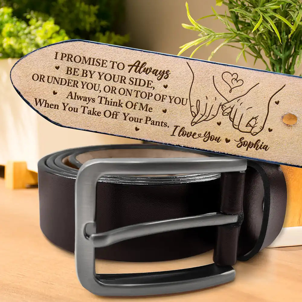 Gift For Husband,Gift For Boyfriend,Love - I Promise To Always Be By Your Side - Personalized Engraved Leather Belt