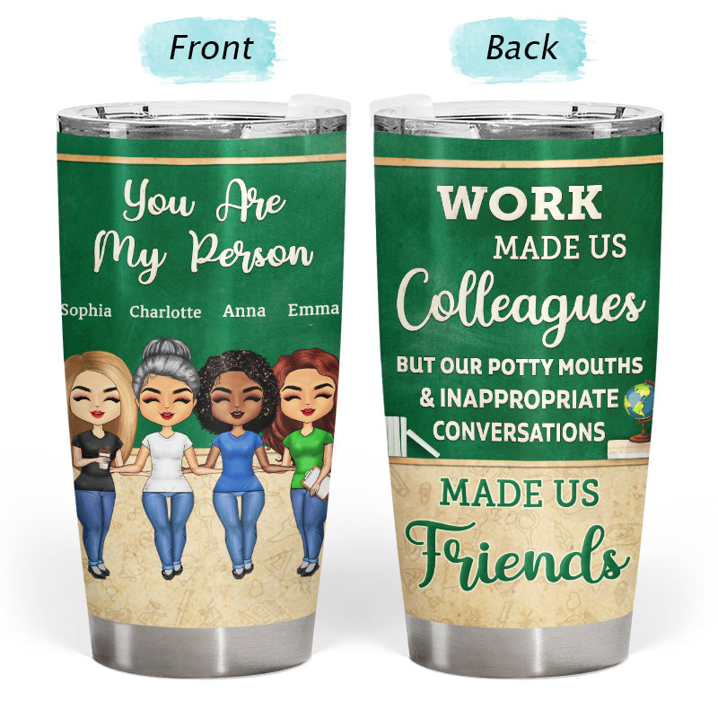 Work Made Us Colleagues Teacher - BFF Bestie Gift - Personalized Custom Tumbler