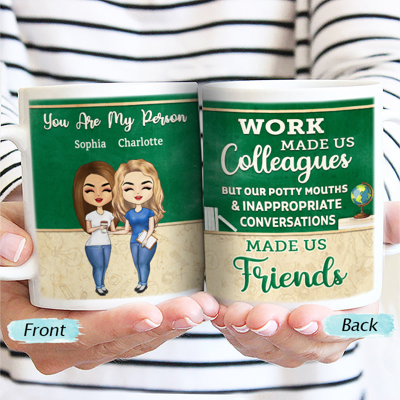 Work Made Us Colleagues Teacher - BFF Bestie Gift - Personalized Custom Mug