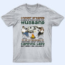 I Never Dreamed I'd Grow Up To Be A Super Cool Husband Camping Couple - Personalized Custom T Shirt