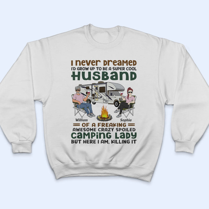 I Never Dreamed I'd Grow Up To Be A Super Cool Husband Camping Couple - Personalized Custom T Shirt