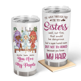 I'd Walk Through Fire For You - Bestie Sister Gift - Personalized Custom Tumbler