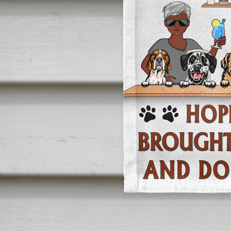 Hope You Brought Alcohol And Dog Treats Couple Husband Wife - Backyard Decor - Personalized Custom Flag