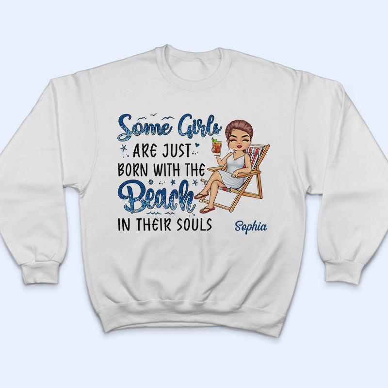 Some Girls Are Just Born With The Beach In Their Souls - Personalized Custom T Shirt