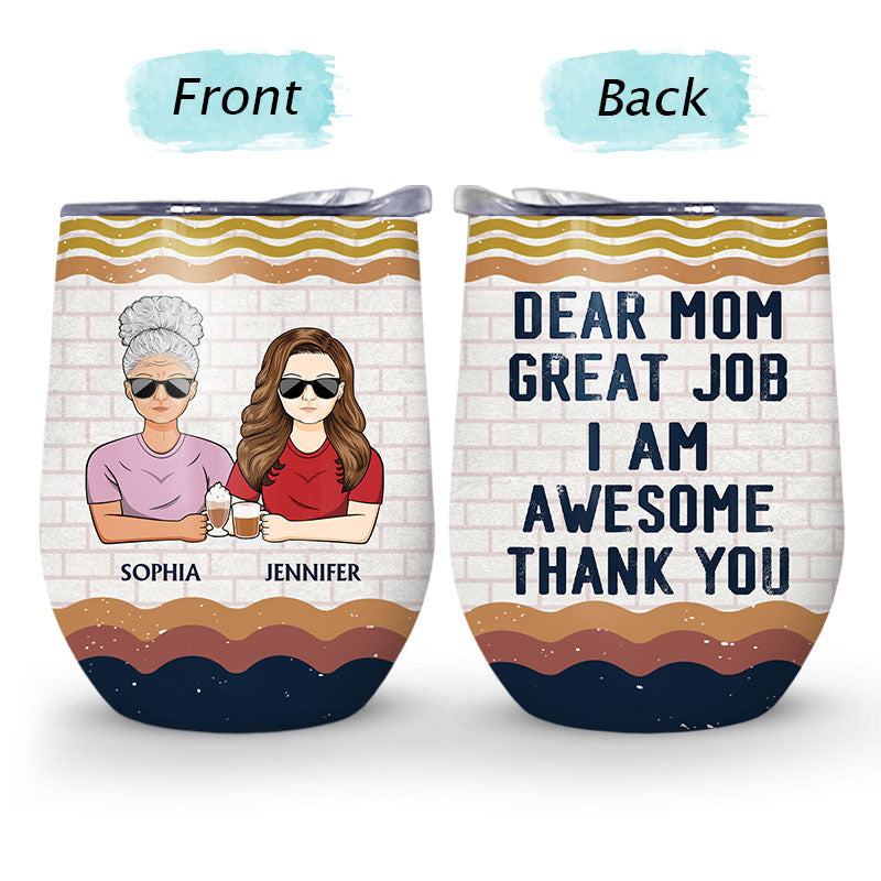 Dear Mom Great Job I'm Awesome Thank You - Mother Gift - Personalized Custom Wine Tumbler