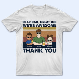 Dear Dad Great Job I'm Awesome Thank You Young - Father Gift - Personalized Custom T Shirt