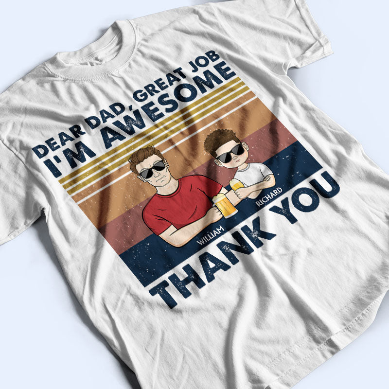 Dear Dad Great Job I'm Awesome Thank You Young - Father Gift - Personalized Custom T Shirt