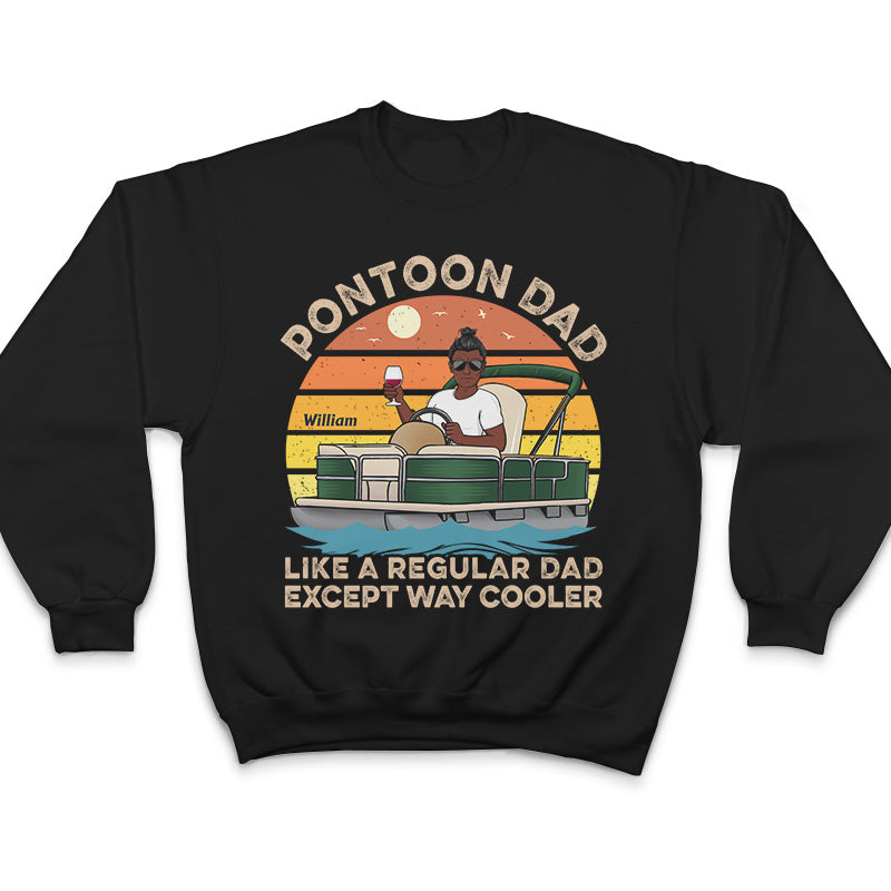 Pontoon Dad Like A Regular Except Way Cooler - Gift For Father - Personalized Custom T Shirt