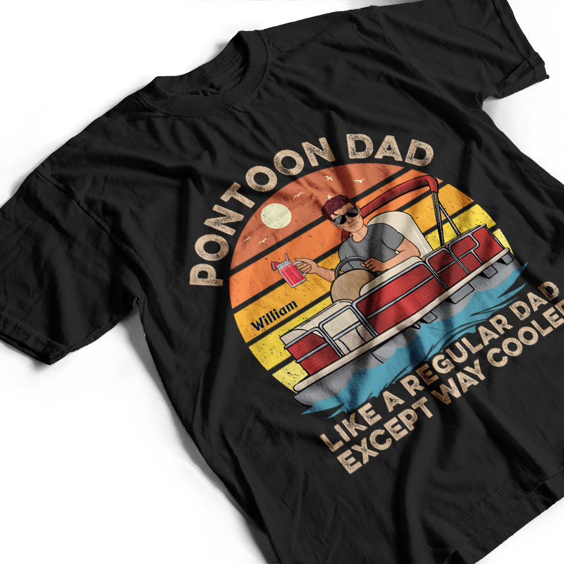 Pontoon Dad Like A Regular Except Way Cooler - Gift For Father - Personalized Custom T Shirt