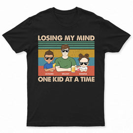 Losing My Mind One Kid At A Time Father - Gift For Dad - Personalized Custom T Shirt