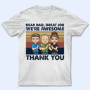 Dear Dad Great Job I'm Awesome Thank You Cute - Father Gift - Personalized Custom T Shirt